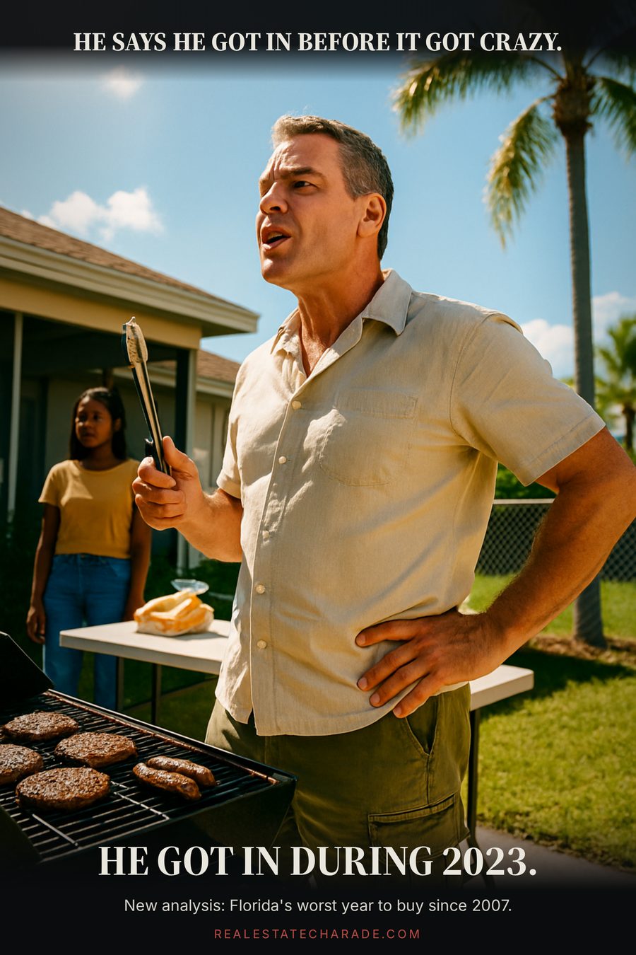 Meme image of a confident man at a backyard grill in Florida gesturing with tongs. Caption above reads that he says he got in before it got crazy; caption below reads that he got in during 2023, with a note that a new analysis called 2023 Florida's worst year to buy since 2007.