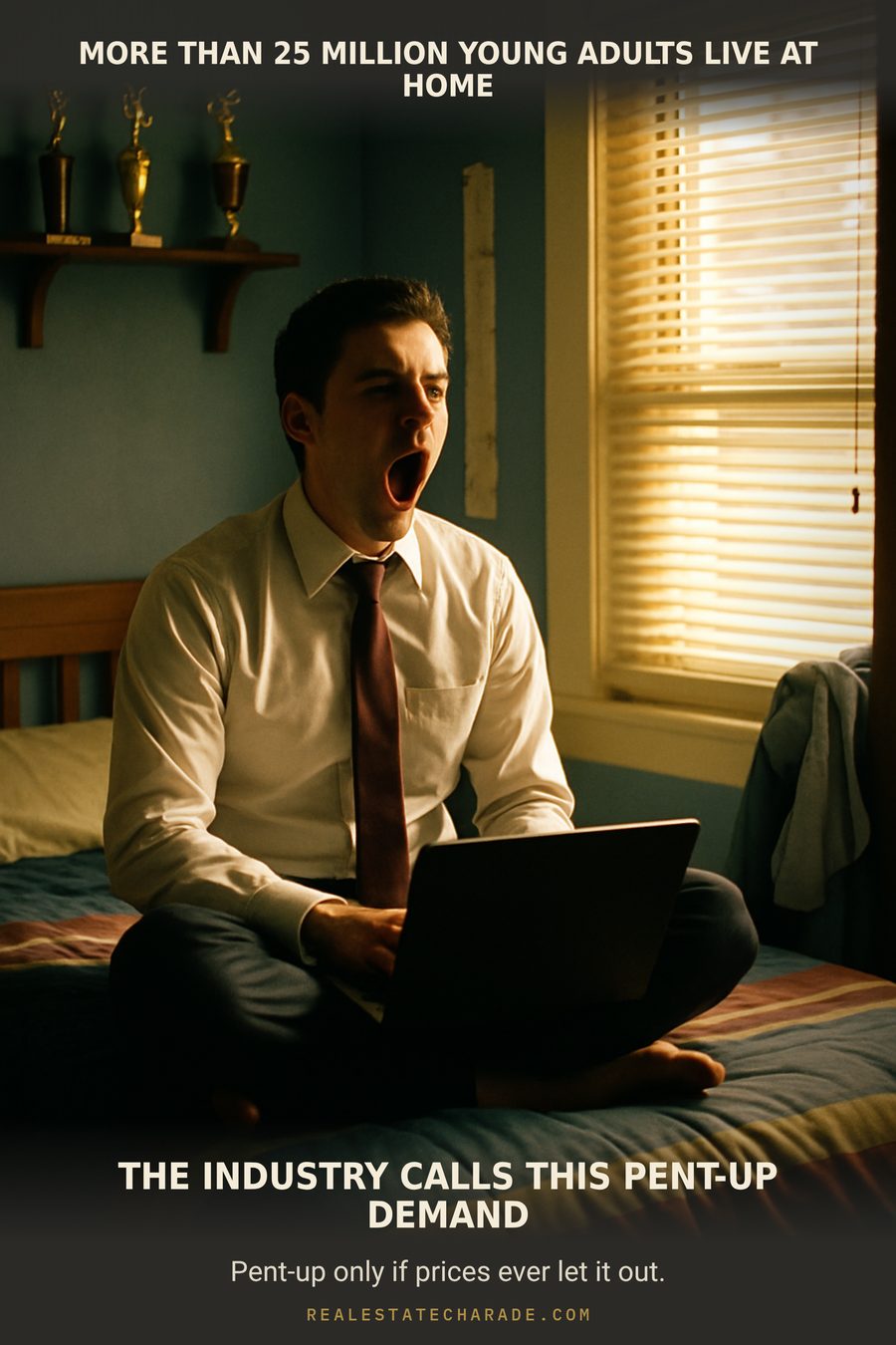 Meme image of a young man in a shirt and tie sitting on a twin bed in a childhood bedroom with old trophies on a shelf. Top caption: more than 25 million young adults live at home. Bottom caption: the industry calls this pent-up demand. Small line below: pent-up only if prices ever let it out.
