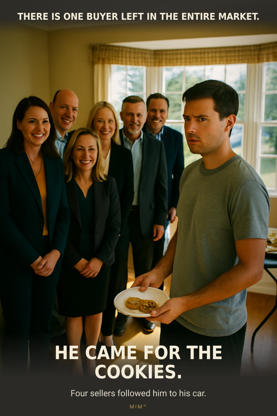Six smiling sellers crowd around one wary man holding a plate of cookies at an open house. Headline: He came for the cookies. Four sellers followed him to his car.