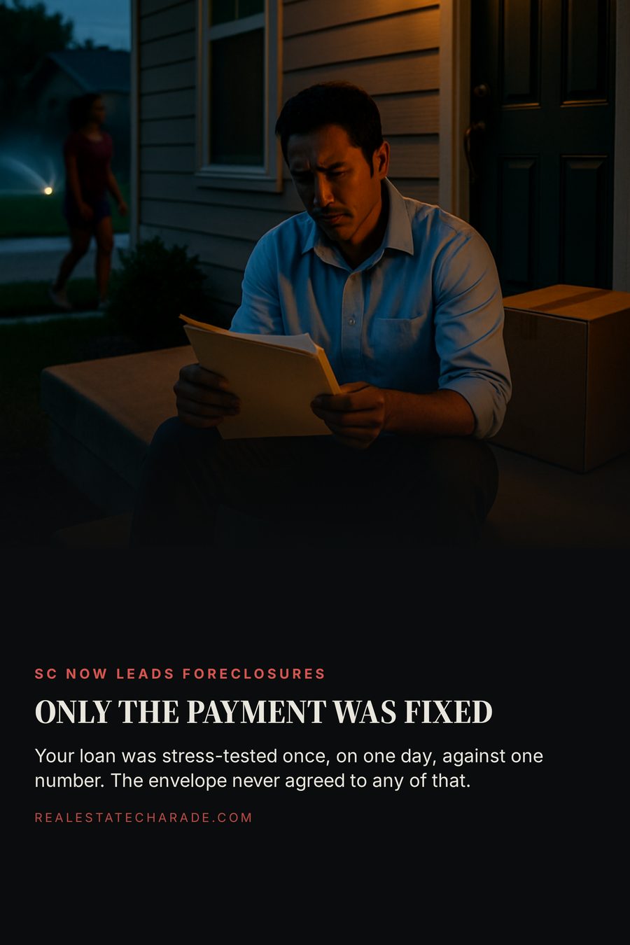A man in work clothes sits on the front steps of a suburban house at dusk holding an opened envelope with pages spilling onto the step, an unpacked moving box behind him. Headline reads Only The Payment Was Fixed, with a line explaining the loan was stress-tested once, on one day, against one number.