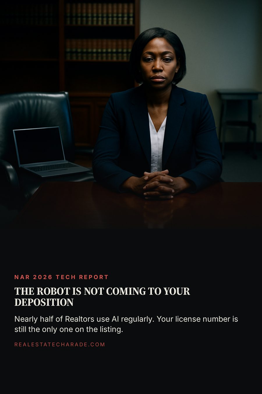 A real estate agent sits alone at a long law office conference table with one empty chair beside her holding an open laptop. Headline reads: the robot is not coming to your deposition. Body text notes nearly half of Realtors use AI regularly and the agent's license number is still the only one on the listing.