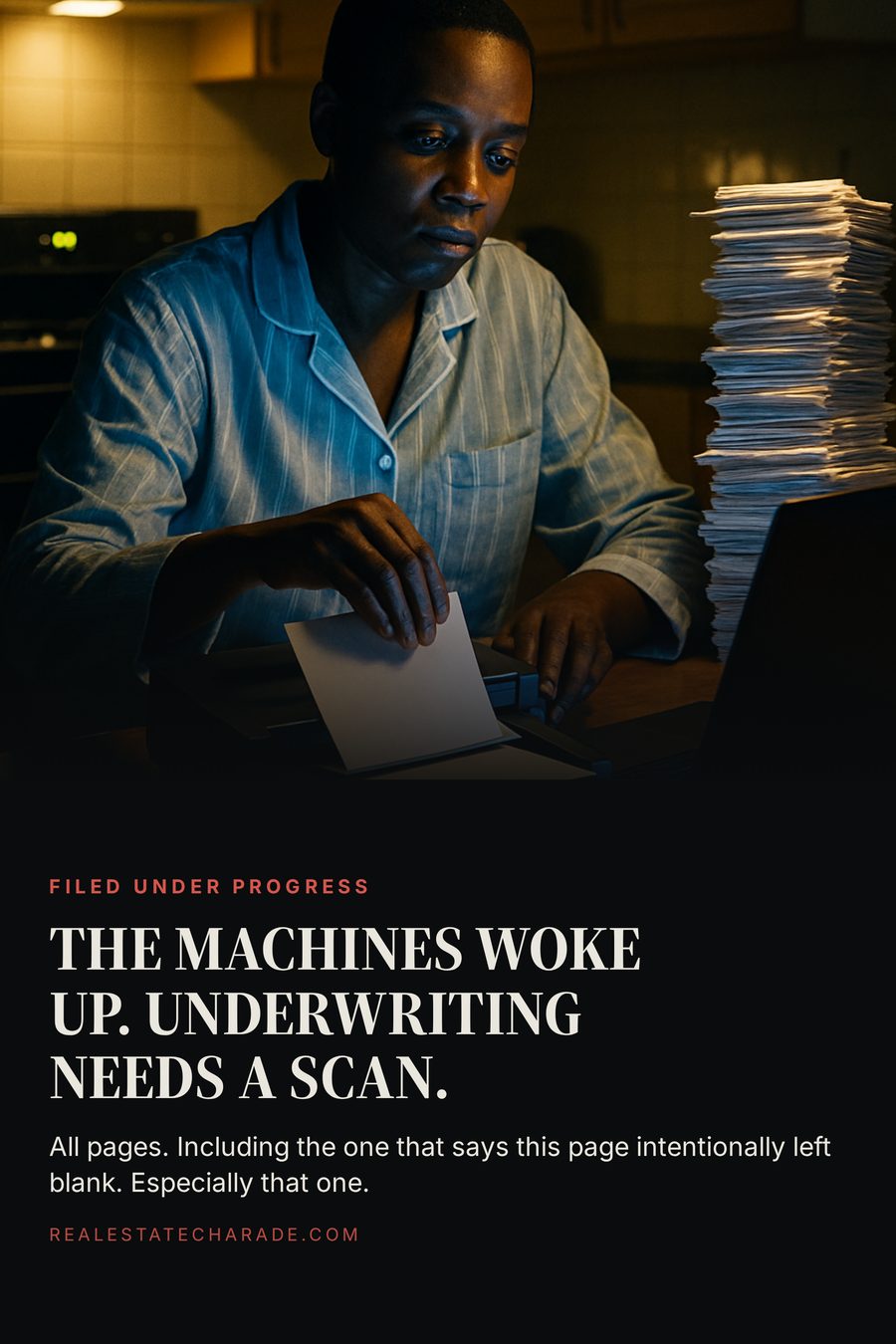 A person in pajamas at a kitchen table after midnight scanning bank statements into a flatbed scanner. Headline reads the machines woke up, underwriting needs a scan. Body text reads all pages, including the one that says this page intentionally left blank, especially that one.