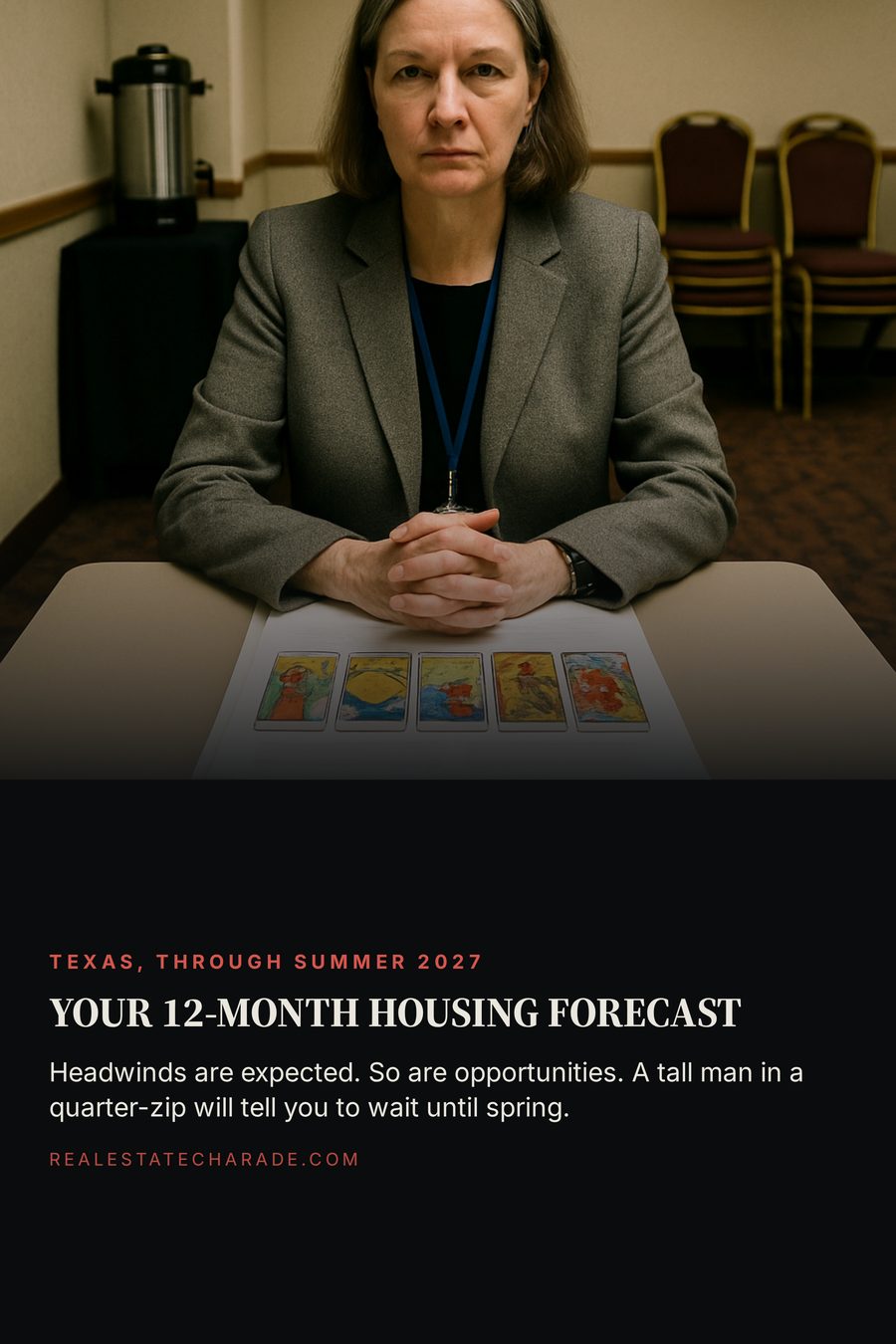 A woman in a blazer and conference lanyard sits at a folding table in a hotel meeting room with tarot cards spread over a stack of printed reports, looking completely serious. Headline reads 'YOUR 12-MONTH HOUSING FORECAST' over the line 'Headwinds are expected. So are opportunities. A tall man in a quarter-zip will tell you to wait until spring.'