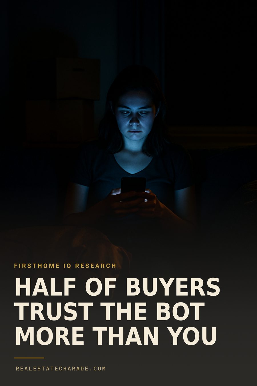 Poster image of a woman alone on a couch at night lit only by her phone screen, with the headline HALF OF BUYERS TRUST THE BOT MORE THAN YOU and a kicker crediting FirstHome IQ research.