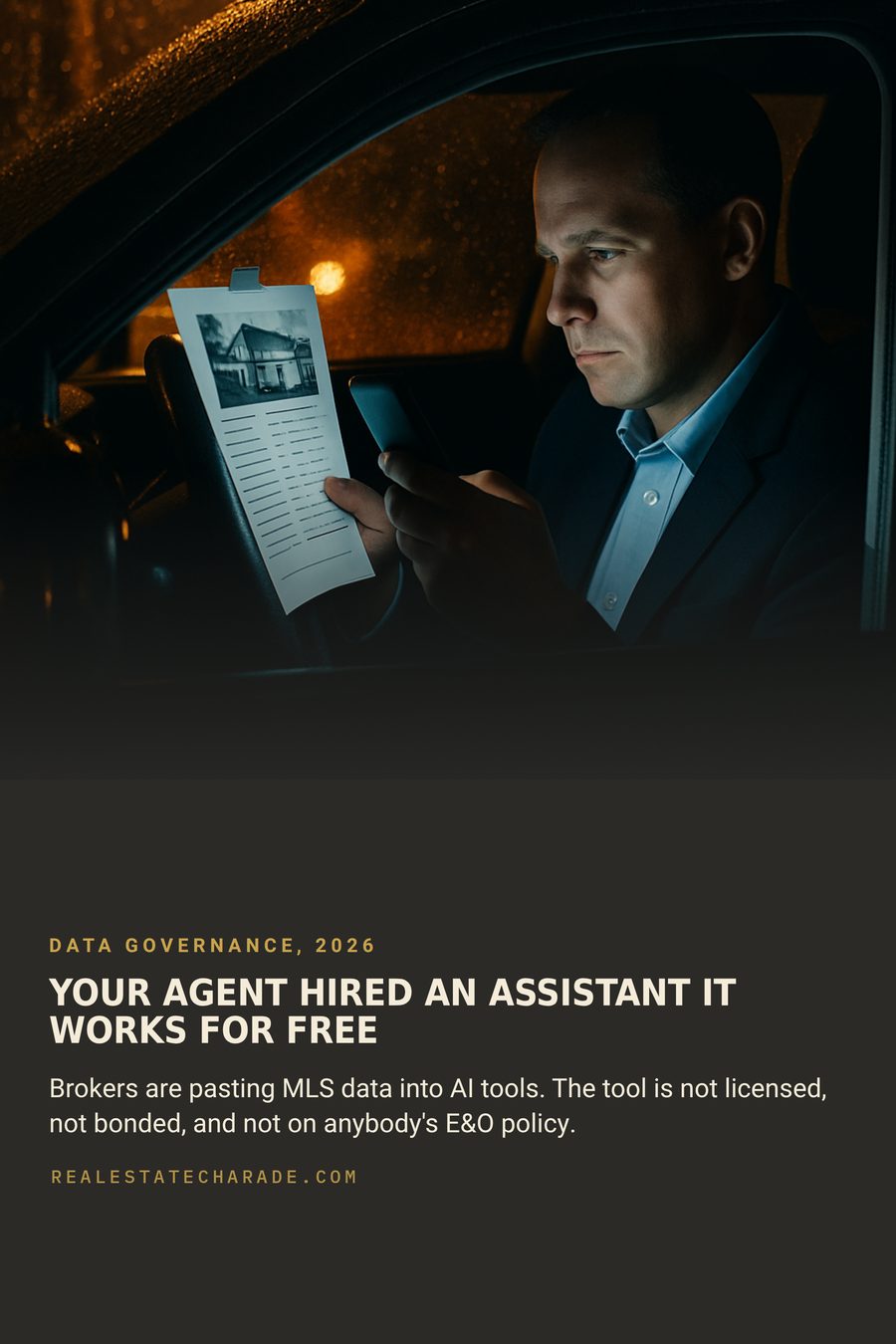 Night photo of a real estate agent in a parked SUV holding a phone up to a printed listing sheet taped to the steering wheel. Headline: Your agent hired an assistant, it works for free. Body: Brokers are pasting MLS data into AI tools. The tool is not licensed, not bonded, and not on anybody's E and O policy.