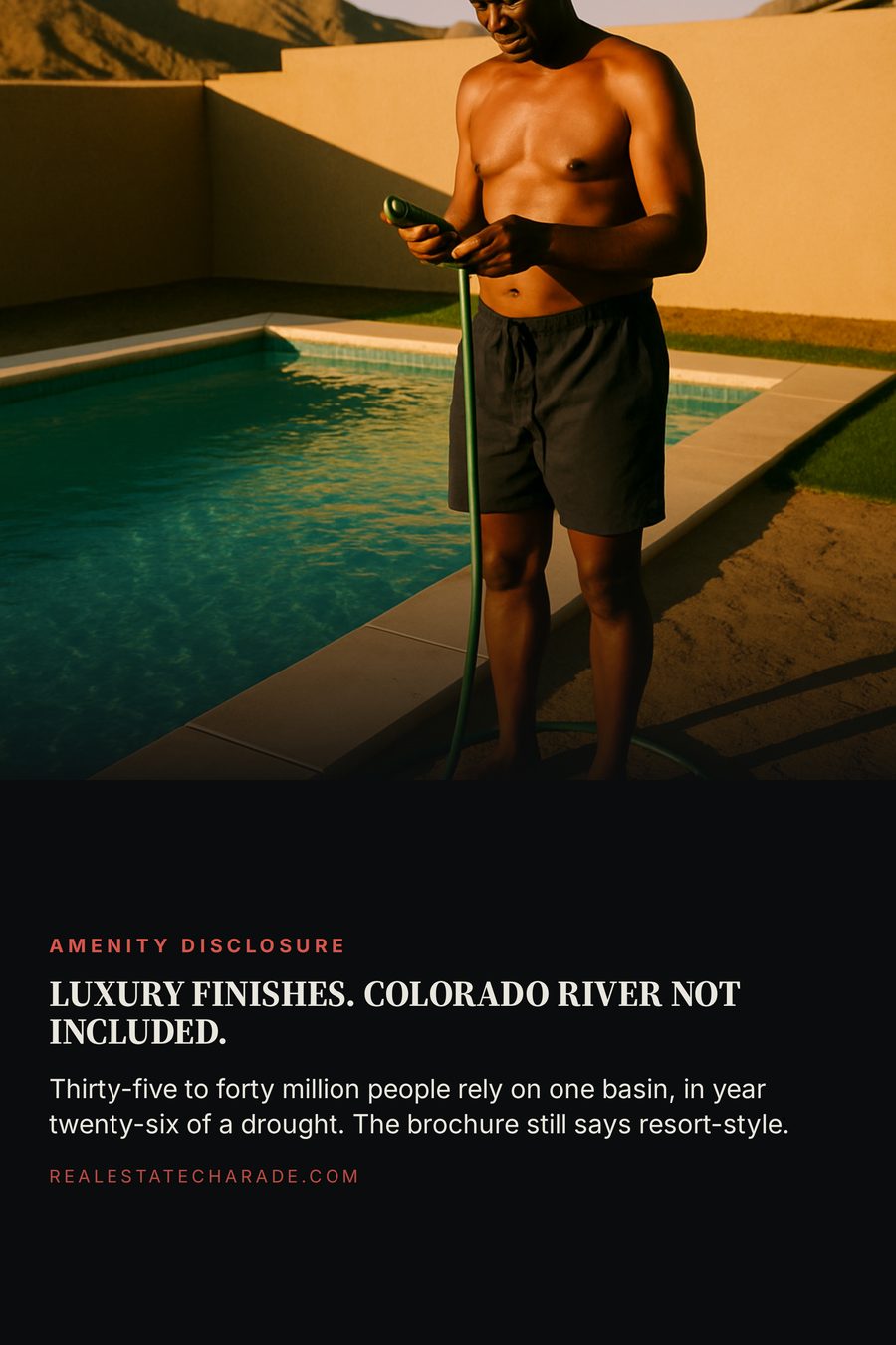 A perfect turquoise resort-style pool in a new desert suburb, surrounded by cracked bare dirt, with a man in swim trunks holding a garden hose that is not running. Text below reads Luxury finishes. Colorado River not included.