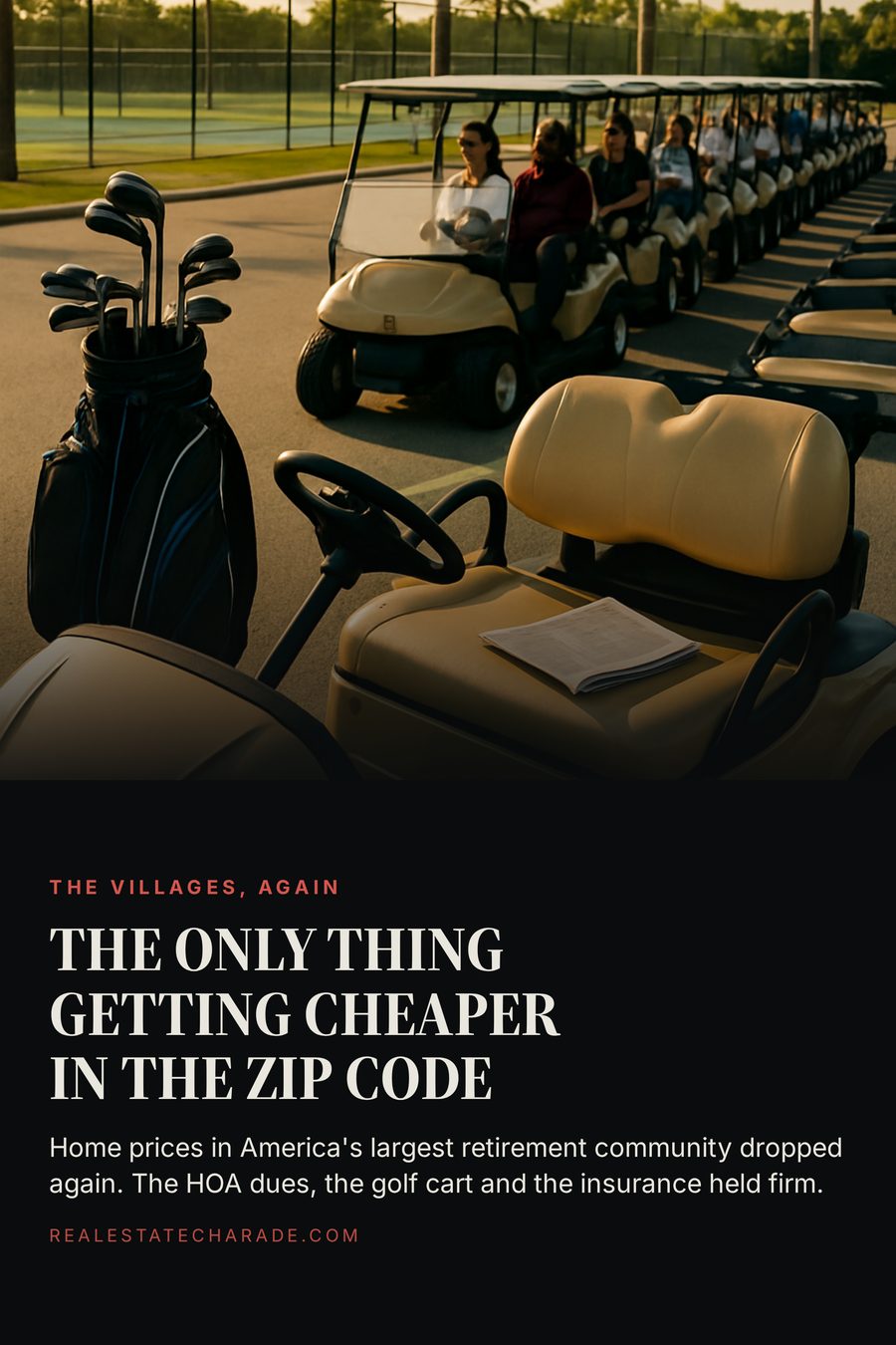 Photo of a long row of golf carts parked in a lot at golden hour with palm trees and empty pickleball courts behind. Headline reads that this is the only thing getting cheaper in the ZIP code, with a line noting home prices in America's largest retirement community dropped again while HOA dues, the golf cart and the insurance held firm.