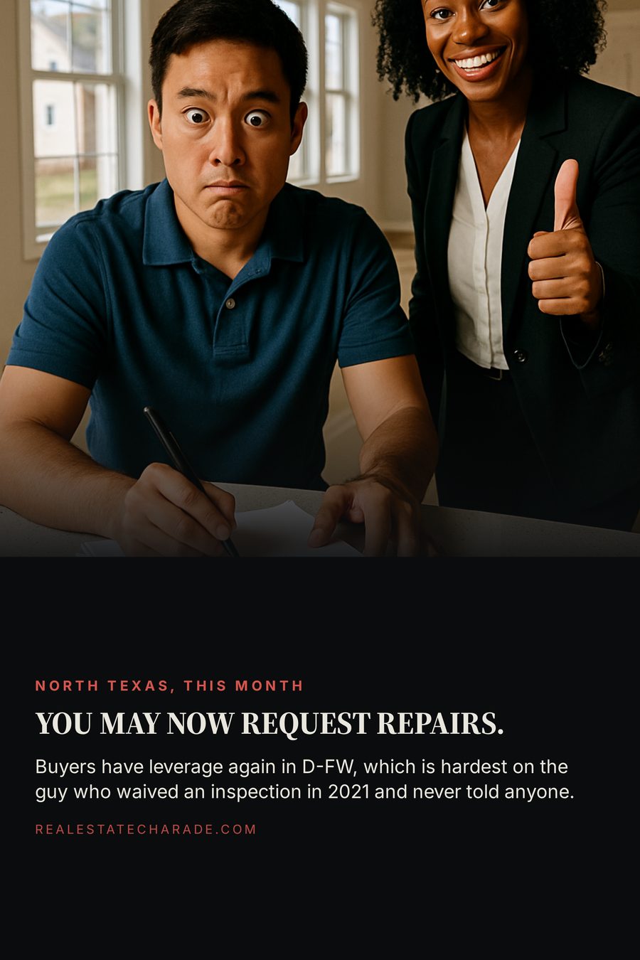 A frozen, wide-eyed man in a polo shirt holds a pen over a contract at a kitchen island in an empty staged house while an agent beside him gives a thumbs up. Headline reads: You may now request repairs. Body text notes that buyers have leverage again in D-FW, which is hardest on the guy who waived an inspection in 2021 and never told anyone.